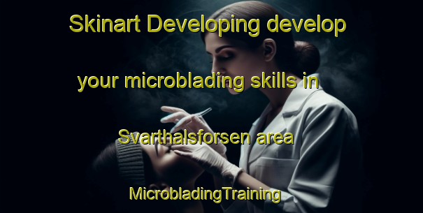 Skinart Developing develop your microblading skills in Svarthalsforsen area | MicrobladingTraining | MicrobladingClasses | SkinartTraining-Sweden