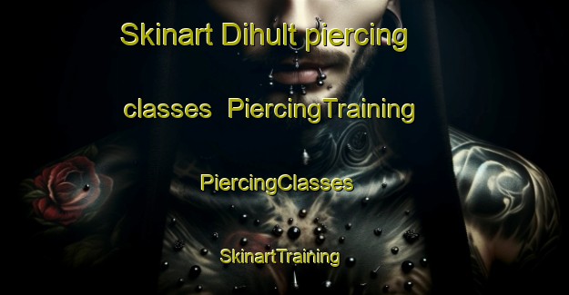 Skinart Dihult piercing classes | PiercingTraining | PiercingClasses | SkinartTraining-Sweden