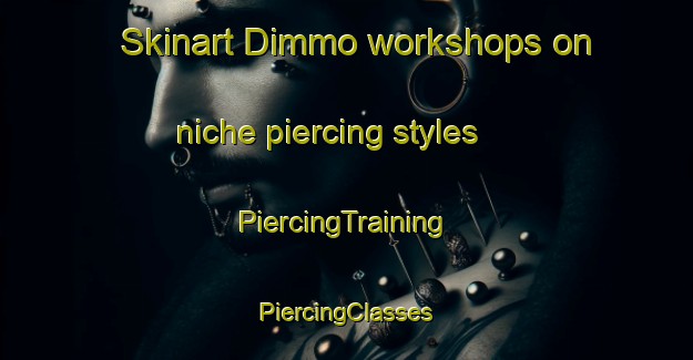 Skinart Dimmo workshops on niche piercing styles | #PiercingTraining #PiercingClasses #SkinartTraining-Sweden