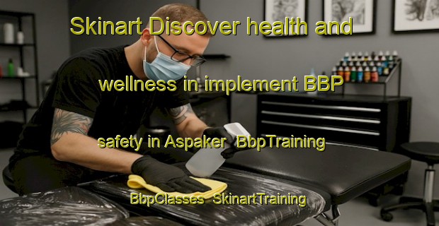 Skinart Discover health and wellness in implement BBP safety in Aspaker | BbpTraining | BbpClasses | SkinartTraining-Sweden