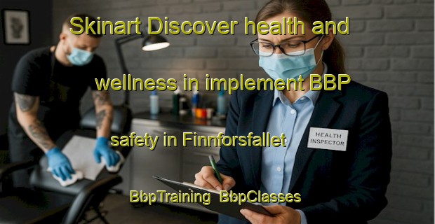 Skinart Discover health and wellness in implement BBP safety in Finnforsfallet | BbpTraining | BbpClasses | SkinartTraining-Sweden