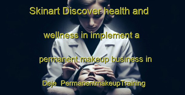 Skinart Discover health and wellness in implement a permanent makeup business in Deje | PermanentmakeupTraining | PermanentmakeupClasses | SkinartTraining-Sweden