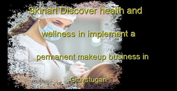 Skinart Discover health and wellness in implement a permanent makeup business in Gruvstugan | PermanentmakeupTraining | PermanentmakeupClasses | SkinartTraining-Sweden
