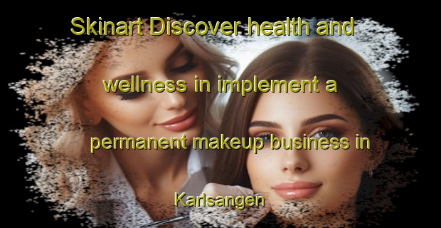 Skinart Discover health and wellness in implement a permanent makeup business in Karlsangen | PermanentmakeupTraining | PermanentmakeupClasses | SkinartTraining-Sweden