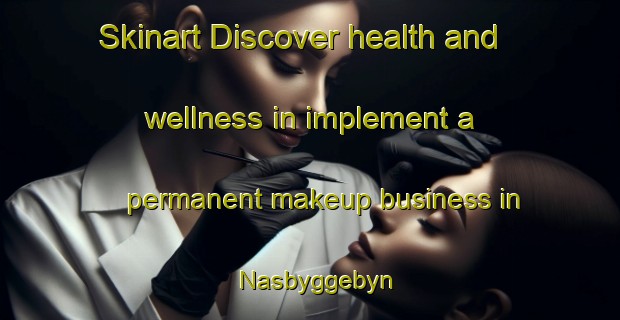 Skinart Discover health and wellness in implement a permanent makeup business in Nasbyggebyn | PermanentmakeupTraining | PermanentmakeupClasses | SkinartTraining-Sweden