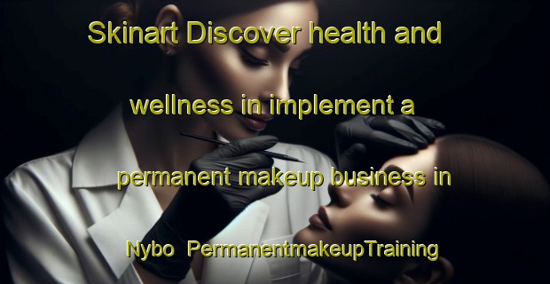 Skinart Discover health and wellness in implement a permanent makeup business in Nybo | PermanentmakeupTraining | PermanentmakeupClasses | SkinartTraining-Sweden