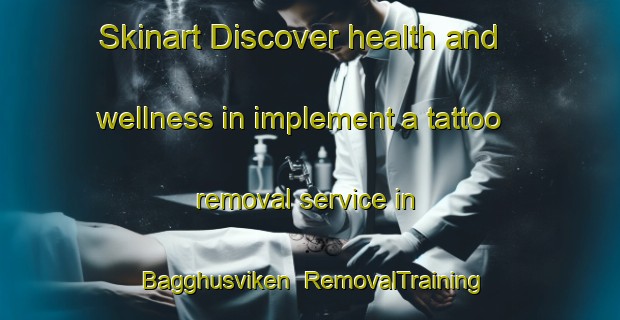 Skinart Discover health and wellness in implement a tattoo removal service in Bagghusviken | RemovalTraining | RemovalClasses | SkinartTraining-Sweden