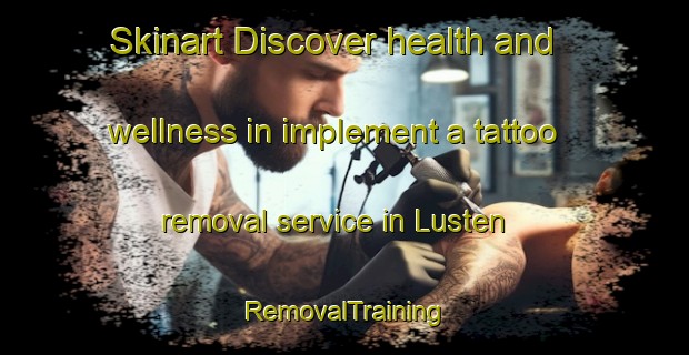 Skinart Discover health and wellness in implement a tattoo removal service in Lusten | RemovalTraining | RemovalClasses | SkinartTraining-Sweden