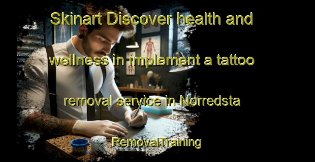 Skinart Discover health and wellness in implement a tattoo removal service in Norredsta | RemovalTraining | RemovalClasses | SkinartTraining-Sweden