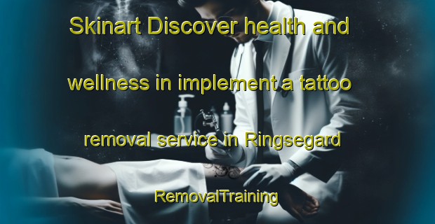 Skinart Discover health and wellness in implement a tattoo removal service in Ringsegard | RemovalTraining | RemovalClasses | SkinartTraining-Sweden