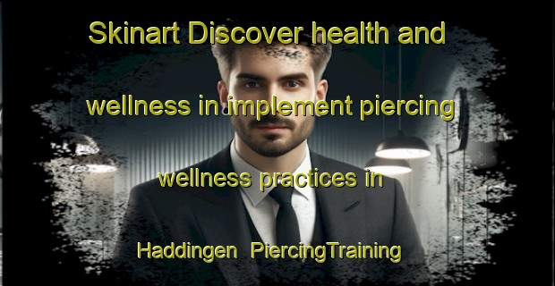 Skinart Discover health and wellness in implement piercing wellness practices in Haddingen | PiercingTraining | PiercingClasses | SkinartTraining-Sweden