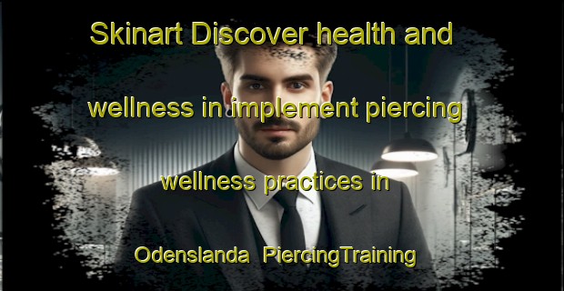 Skinart Discover health and wellness in implement piercing wellness practices in Odenslanda | PiercingTraining | PiercingClasses | SkinartTraining-Sweden