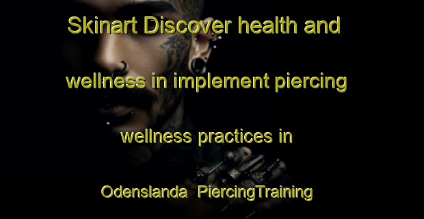 Skinart Discover health and wellness in implement piercing wellness practices in Odenslanda | PiercingTraining | PiercingClasses | SkinartTraining-Sweden