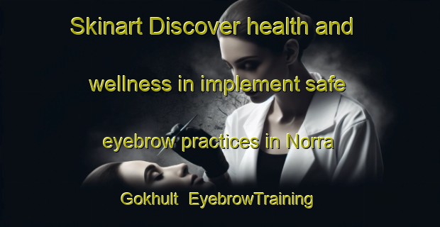 Skinart Discover health and wellness in implement safe eyebrow practices in Norra Gokhult | EyebrowTraining | EyebrowClasses | SkinartTraining-Sweden
