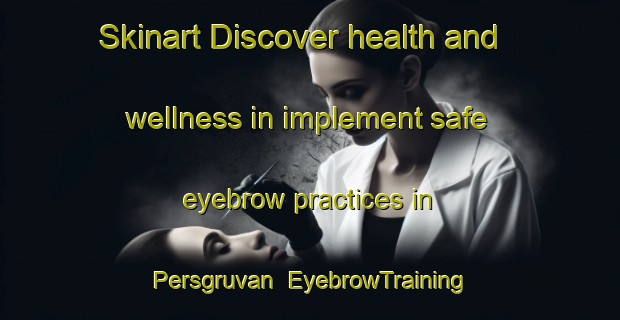Skinart Discover health and wellness in implement safe eyebrow practices in Persgruvan | EyebrowTraining | EyebrowClasses | SkinartTraining-Sweden