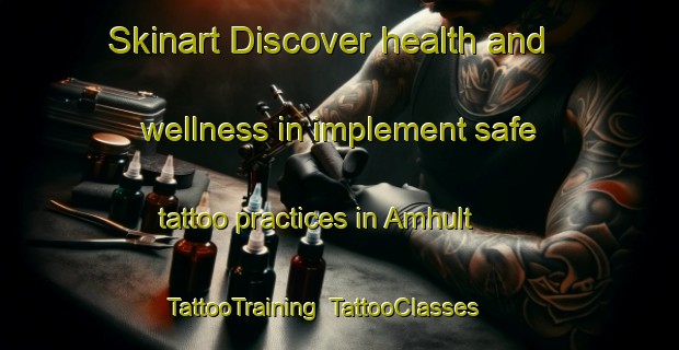 Skinart Discover health and wellness in implement safe tattoo practices in Amhult | TattooTraining | TattooClasses | SkinartTraining-Sweden