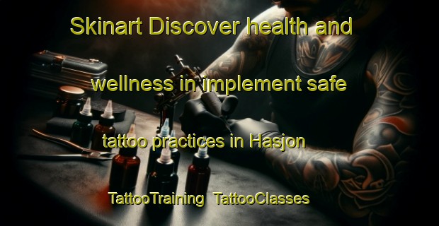 Skinart Discover health and wellness in implement safe tattoo practices in Hasjon | TattooTraining | TattooClasses | SkinartTraining-Sweden