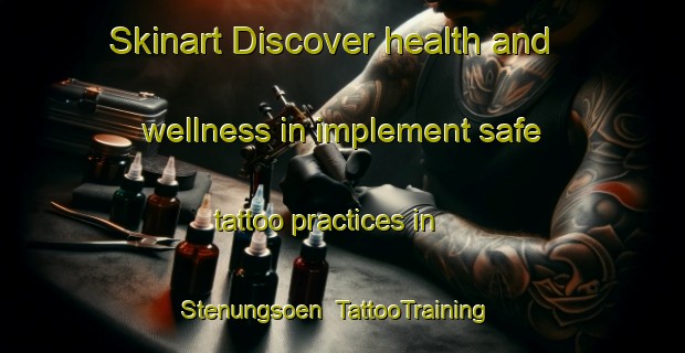 Skinart Discover health and wellness in implement safe tattoo practices in Stenungsoen | TattooTraining | TattooClasses | SkinartTraining-Sweden