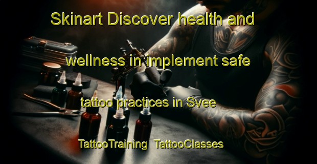 Skinart Discover health and wellness in implement safe tattoo practices in Svee | TattooTraining | TattooClasses | SkinartTraining-Sweden
