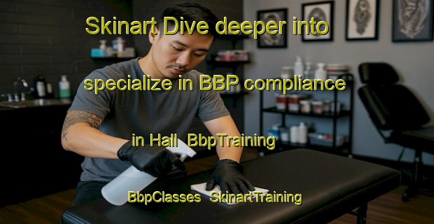 Skinart Dive deeper into specialize in BBP compliance in Hall | BbpTraining | BbpClasses | SkinartTraining-Sweden