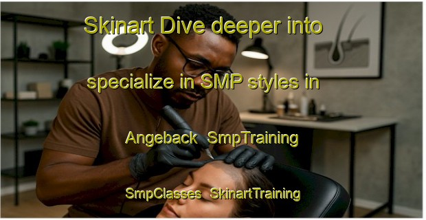 Skinart Dive deeper into specialize in SMP styles in Angeback | SmpTraining | SmpClasses | SkinartTraining-Sweden