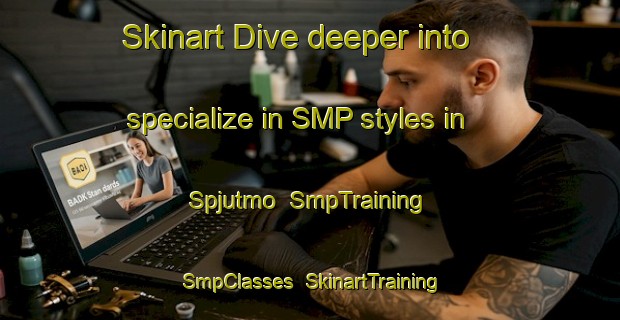 Skinart Dive deeper into specialize in SMP styles in Spjutmo | SmpTraining | SmpClasses | SkinartTraining-Sweden