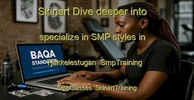 Skinart Dive deeper into specialize in SMP styles in Tjakkelestugan | SmpTraining | SmpClasses | SkinartTraining-Sweden