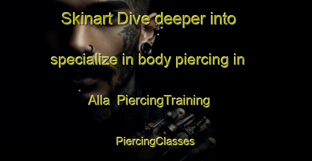 Skinart Dive deeper into specialize in body piercing in Alla | #PiercingTraining #PiercingClasses #SkinartTraining-Sweden