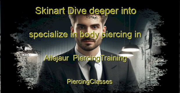 Skinart Dive deeper into specialize in body piercing in Allejaur | #PiercingTraining #PiercingClasses #SkinartTraining-Sweden