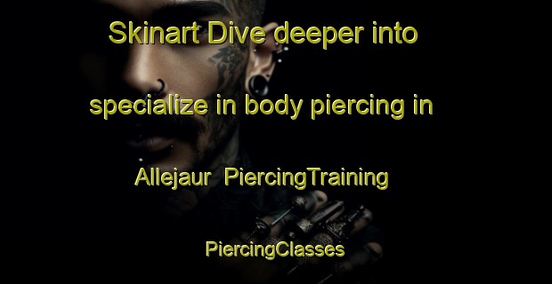 Skinart Dive deeper into specialize in body piercing in Allejaur | #PiercingTraining #PiercingClasses #SkinartTraining-Sweden