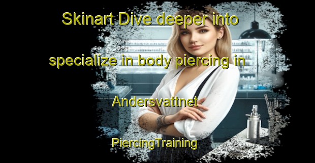 Skinart Dive deeper into specialize in body piercing in Andersvattnet | #PiercingTraining #PiercingClasses #SkinartTraining-Sweden