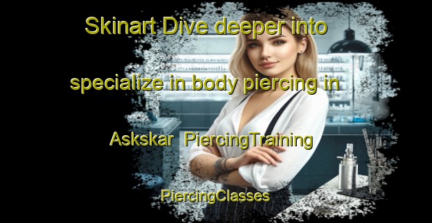 Skinart Dive deeper into specialize in body piercing in Askskar | #PiercingTraining #PiercingClasses #SkinartTraining-Sweden