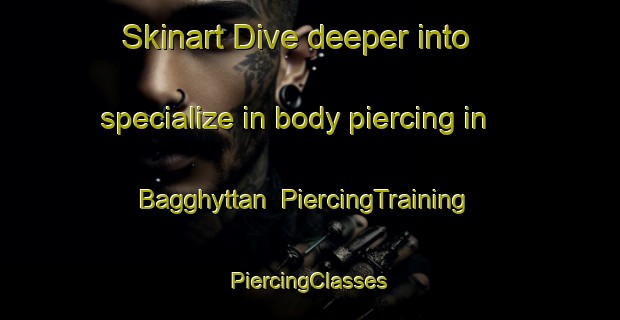 Skinart Dive deeper into specialize in body piercing in Bagghyttan | #PiercingTraining #PiercingClasses #SkinartTraining-Sweden