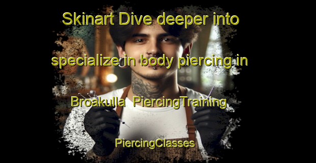 Skinart Dive deeper into specialize in body piercing in Broakulla | PiercingTraining | PiercingClasses | SkinartTraining-Sweden