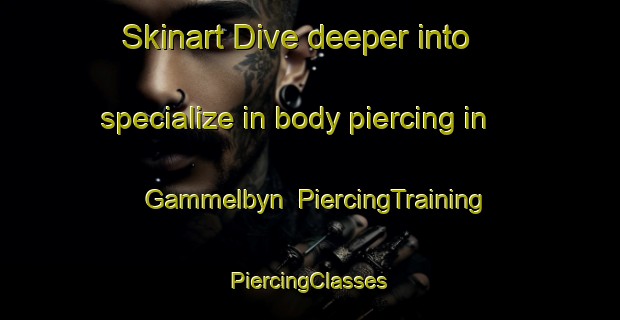 Skinart Dive deeper into specialize in body piercing in Gammelbyn | #PiercingTraining #PiercingClasses #SkinartTraining-Sweden