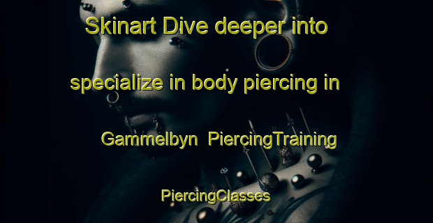 Skinart Dive deeper into specialize in body piercing in Gammelbyn | #PiercingTraining #PiercingClasses #SkinartTraining-Sweden