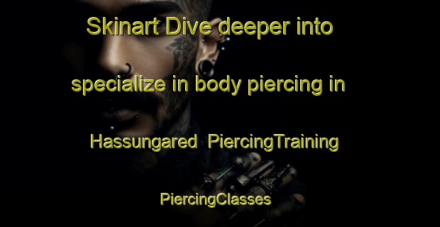 Skinart Dive deeper into specialize in body piercing in Hassungared | PiercingTraining | PiercingClasses | SkinartTraining-Sweden