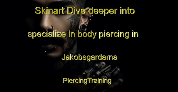 Skinart Dive deeper into specialize in body piercing in Jakobsgardarna | #PiercingTraining #PiercingClasses #SkinartTraining-Sweden