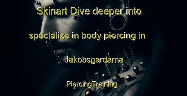 Skinart Dive deeper into specialize in body piercing in Jakobsgardarna | #PiercingTraining #PiercingClasses #SkinartTraining-Sweden