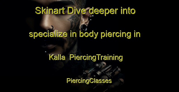 Skinart Dive deeper into specialize in body piercing in Kalla | #PiercingTraining #PiercingClasses #SkinartTraining-Sweden