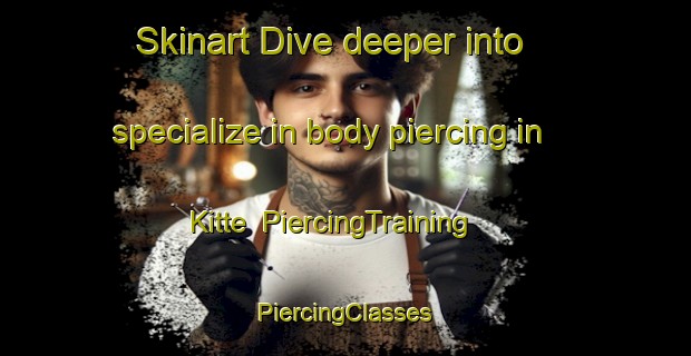 Skinart Dive deeper into specialize in body piercing in Kitte | #PiercingTraining #PiercingClasses #SkinartTraining-Sweden