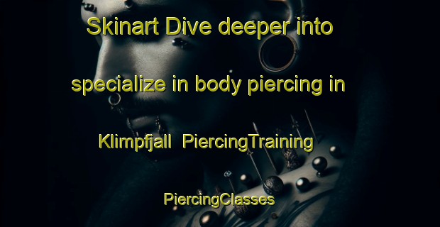 Skinart Dive deeper into specialize in body piercing in Klimpfjall | #PiercingTraining #PiercingClasses #SkinartTraining-Sweden