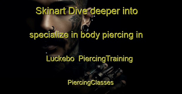 Skinart Dive deeper into specialize in body piercing in Luckebo | #PiercingTraining #PiercingClasses #SkinartTraining-Sweden