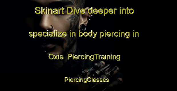 Skinart Dive deeper into specialize in body piercing in Oxie | PiercingTraining | PiercingClasses | SkinartTraining-Sweden