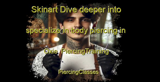 Skinart Dive deeper into specialize in body piercing in Oxie | PiercingTraining | PiercingClasses | SkinartTraining-Sweden