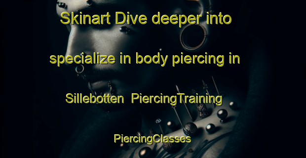 Skinart Dive deeper into specialize in body piercing in Sillebotten | #PiercingTraining #PiercingClasses #SkinartTraining-Sweden