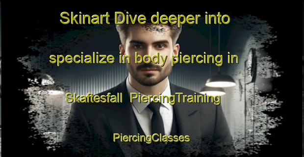 Skinart Dive deeper into specialize in body piercing in Skaftesfall | #PiercingTraining #PiercingClasses #SkinartTraining-Sweden