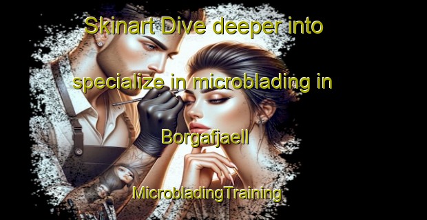 Skinart Dive deeper into specialize in microblading in Borgafjaell | MicrobladingTraining | MicrobladingClasses | SkinartTraining-Sweden