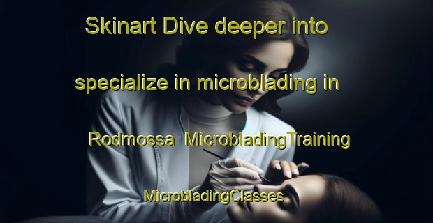Skinart Dive deeper into specialize in microblading in Rodmossa | MicrobladingTraining | MicrobladingClasses | SkinartTraining-Sweden