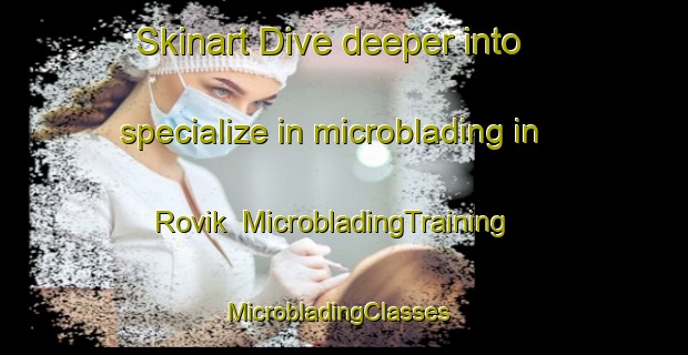 Skinart Dive deeper into specialize in microblading in Rovik | MicrobladingTraining | MicrobladingClasses | SkinartTraining-Sweden